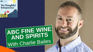 Growing Up in a Business with ABC Fine Wine and Spirits’ Charlie Bailes