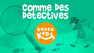 POUR ENFANTS - Comme des détectives//FOR KIDS -  Like the detectives//Les Superkids - EP15