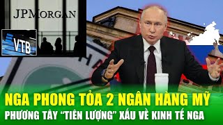 Phong tỏa 2 tài khoản ngân hàng Mỹ, Nga đối mặt với dự báo kinh tế khó khăn từ chuyên gia phương Tây