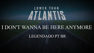 Lower Than Atlantis - I Don't Wanna Be Here Anymore (Legendado em PT-BR)