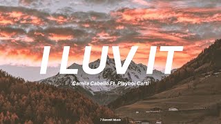 I LUV IT - Camila Cabello Ft. Playboi Carti (Lyrics)