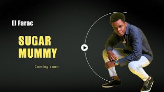 El Farac - Sugar Mummy | Coming Soon