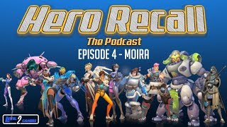 Hero Recall | Overwatch Podcast | Episode 4 | Moira