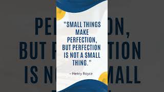 Small things make perfection, but perfection is not a small thing  | #perfect #RiseUpNowWithJoy