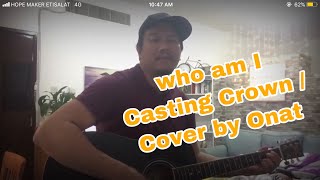 Who am I by Casting Crown (Cover)