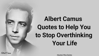 Albert Camus Quotes to Help You to Stop Overthinking Your Life