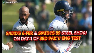 SAJID'S 6-FER & SMITH'S 89 STEEL SHOW ON DAY-1 OF 3RD PAK V ENG TEST | Goonj Sports