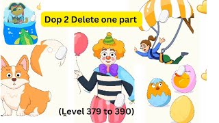 Dop 2 (Delete one part)-level 379 to 390 walkthrough gaming solution dop hack