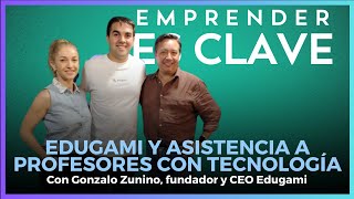 Gonzalo Zunino habló de Edugami, una plataforma que asiste a profesores #EmprenderesClave