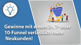 Neukunden gewinnen mit dem 3-, 7- oder 10-Funnel-System: Dein Weg zum Unternehmenserfolg!