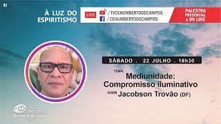 Mediunidade: Compromisso iluminativo - Jacobson Trovão (DF)