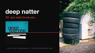 Deep Natter 33: You Want to be You