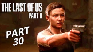 THE LAST OF US 2 Gameplay Walkthrough Part 30 | No Commentary