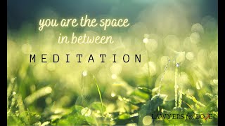 Meditation: You Are The Space Between The Thoughts