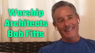 Worship Architects: Bob Fitts - Part One