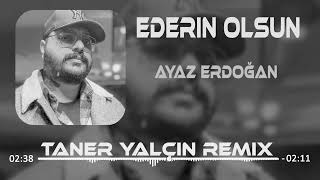 Ayaz Erdoğan - Ederin Olsun (Taner Yalçın Remix)