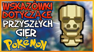 WSKAZÓWKI DOTYCZĄCE PRZYSZŁYCH GIER POKEMON!!