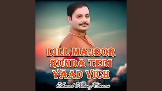 Dill Majbor Ronda Tedi Yaad Vich