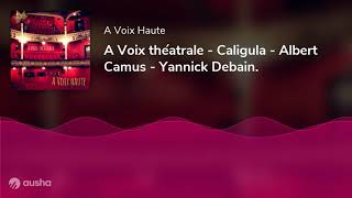 A Voix théatrale - Caligula - Albert Camus - Yannick Debain.