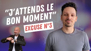 Excuses#3 : J'attends le bon moment