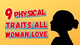 9 Physical Traits That Turn Women On & 1 That Doesn't! (Dating Advice for Men)