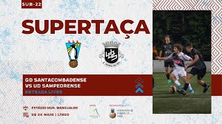 SUPERTAÇA SUB-22 | GD SANTACOMBADENSE X UD SAMPEDRENSE