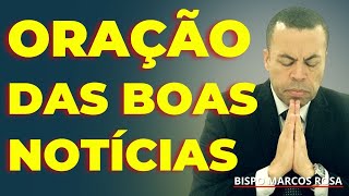 ORAÇÃO PODEROSA DAS BOAS NOTÍCIAS | DIA 19 DE AGOSTO.@BispoMarcosRosa