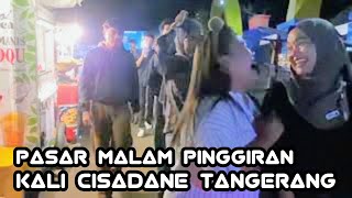 Jalan Jalan Pasar Malam Pinggiran Kali Cisadane Tangerang‼️Pasar Festival Cisadane 2024