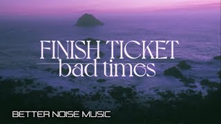 Finish Ticket - Bad Times (Official Video)