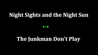 Night Sights & the Night Sun  - The Junkman Don't Play