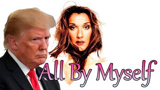 Celine Dion - All By Myself ( Donald Trump cover )