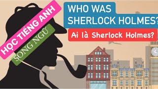 HỌC TIẾNG ANH SONG NGỮ 1 | Mỗi tuần một câu chuyện lý thú | WHO WAS SHERLOCK HOLMES?