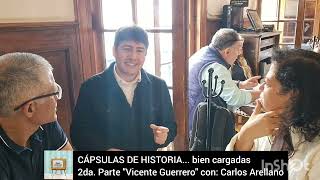 CÁPSULAS DE HISTORIA... bien cargadas 2da. Parte "Vicente Guerrero" Historiador: Carlos Arellano