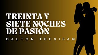 TREINTA Y SIETE NOCHES DE PASIÓN (Dalton Trevisan) - CUENTO