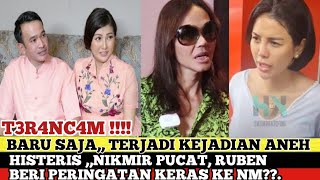 BARU SAJA,, TERJADI KEJADIAN ANEH NIKMIR PUCAT, RUBEN BERI PERINGATAN KERAS KE NM??.