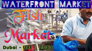 Waterfront Market | fish Market | Dubai - UAE | 2023