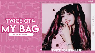 How Would TWICE Foreign Line (트와이스) sing  – My Bag (G idle) | Line Distribution