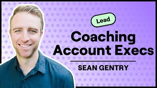 Proven Methods for Coaching AEs to Master Discovery and Close More Deals (Sean Gentry, WebFlow)