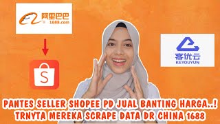 PANTES SELLER SHOPEE PD JUAL BANTING HARGA..! TRNYTA MEREKA SCRAPE DATA DR CHINA 1688 PAKE KEYOUYUN!