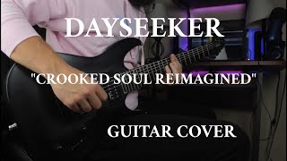 Dayseeker - "Crooked Soul Reimagined" (Guitar Cover) HD