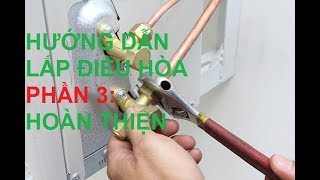 Hướng Dẫn Lắp Điều Hòa | Phần 3 Hoàn Thiện Kết Nối Dàn Nóng 0965 867 189