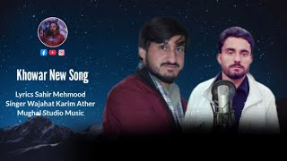 Khowar New Song Wajahat Karim Ather ||lyrics Sahir Mehmood || Music Mughal Studio