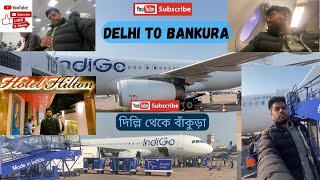 Indira Gandhi International Airport || Delhi To Bankura || Flight Journey || Hotel Hilton Bankura