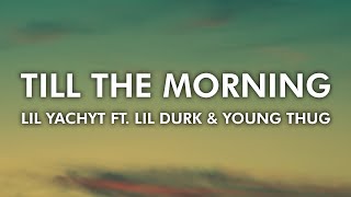 Lil Yachty ft. Lil Durk & Young Thug - Till The Morning ( Explicit 4K Lyrical Video )