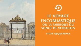 Sylvie Requemora – Le voyage encomiastique ou la fabrique dialectique du Songe de Versailles