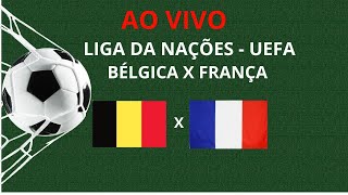 BÉLGICA X FRANÇA - LIGA DAS NAÇÕES DA UEFA - TRANSMISSSÃO AO VIVO