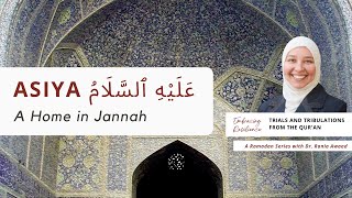 Episode 6- Asiya (A), A Home in Jannah. A Ramadan Series with Dr. Rania Awaad