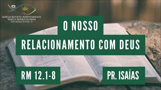 07/05/23 - Pr.Isaías Tidre - Tema: O nosso relacionamento com Deus!