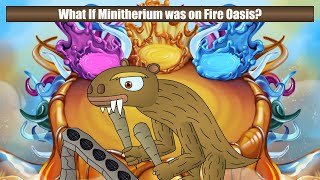 What If Minitherium was on Fire Oasis?