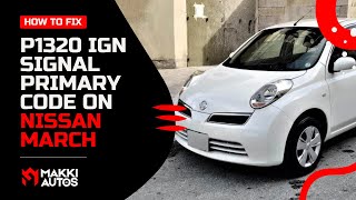 How to Fix P1320 IGN Signal Primary Code on Nissan March 2007-2010